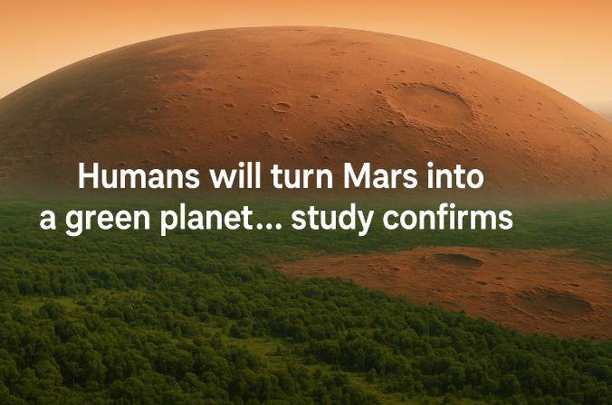 Humans Will Turn Mars Into a Green Planet… Study Confirms